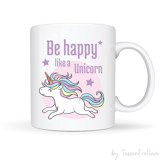 Tasse "Be happy like a Unicorn" - Einhorn-Tasse - TassenFrollein