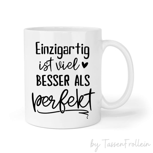 Tasse "Einzigartig ist viel besser als perfekt" - TassenFrollein