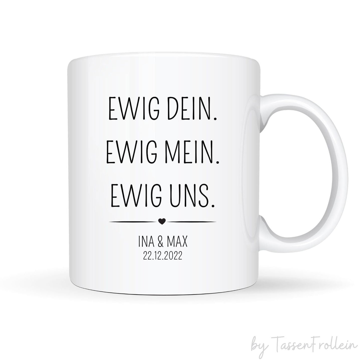 Tasse "Ewig Dein. Ewig Mein. Ewig Uns." - mit Name und Datum - TassenFrollein