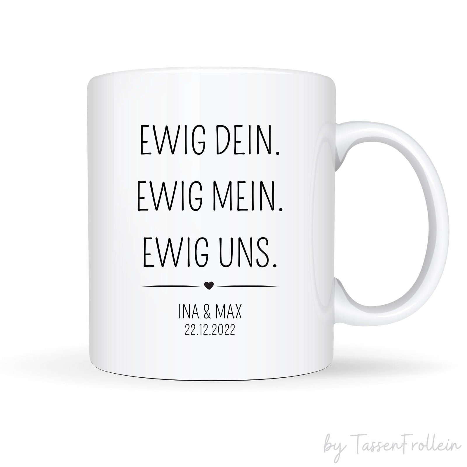 Tasse "Ewig Dein. Ewig Mein. Ewig Uns." - mit Name und Datum - TassenFrollein