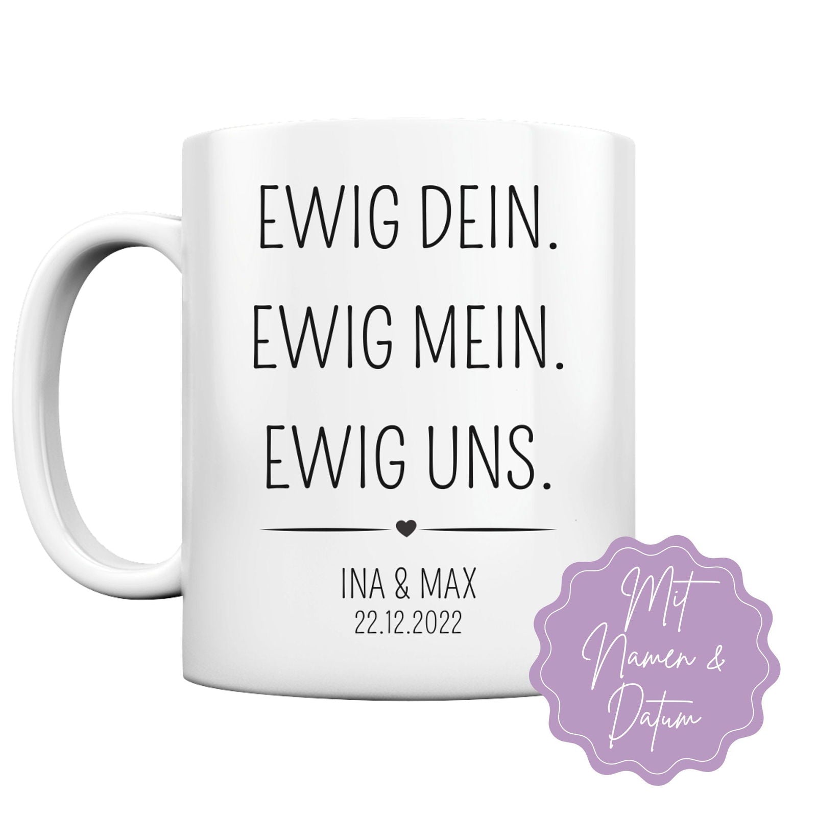 Tasse "Ewig Dein. Ewig Mein. Ewig Uns." - mit Name und Datum - TassenFrollein
