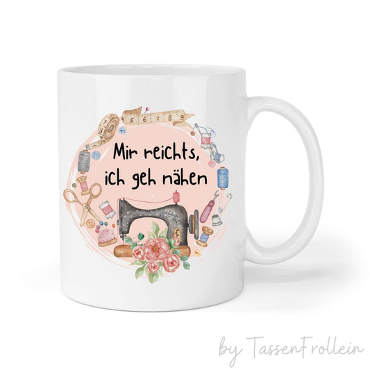 Tasse "Mir reichts, ich geh nähen" - TassenFrollein