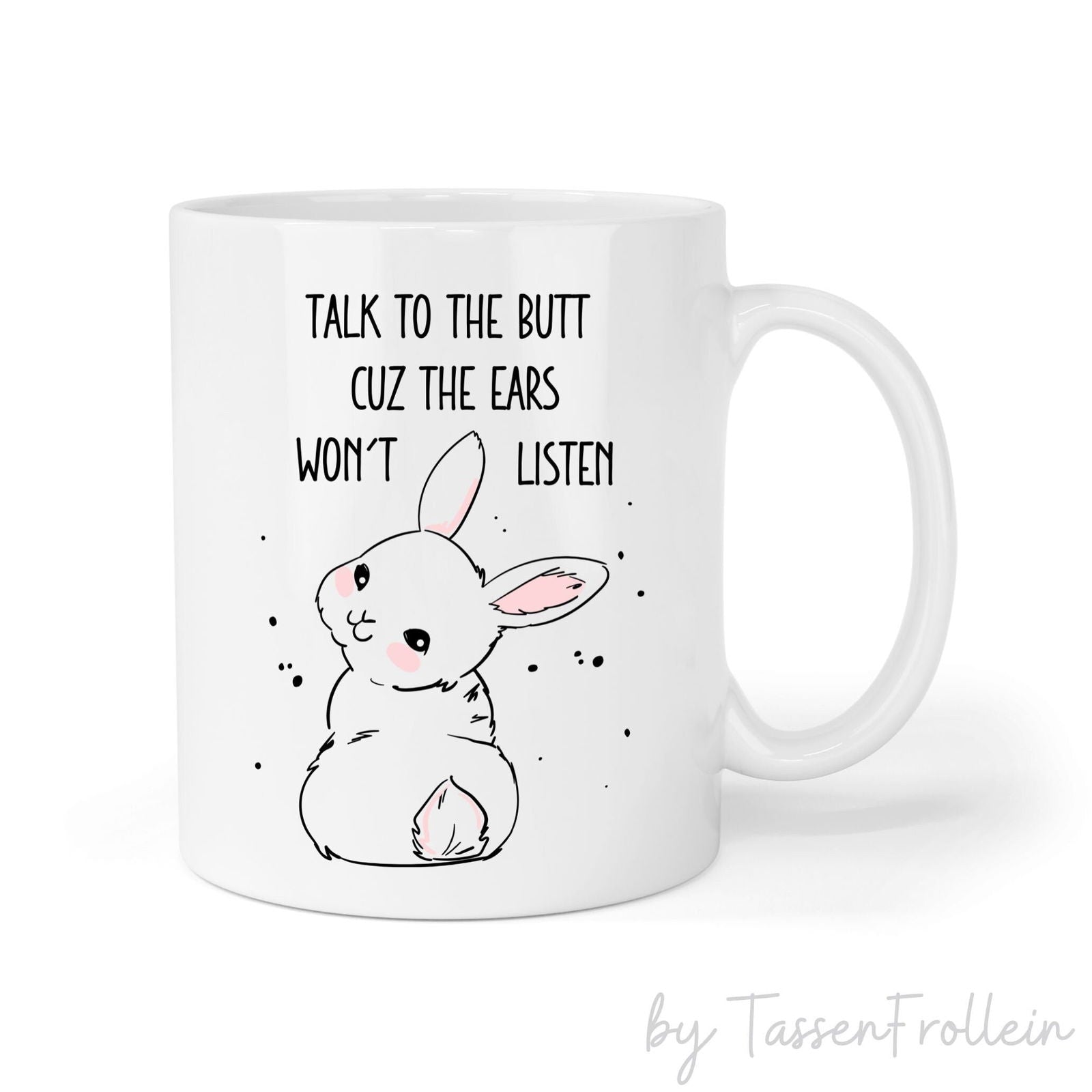 Tasse "Talk to the butt cuz the ears won't listen" - TassenFrollein