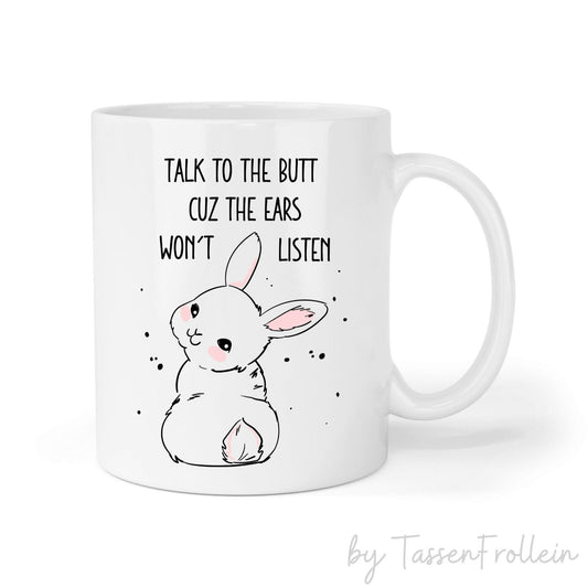 Tasse "Talk to the butt cuz the ears won't listen" - TassenFrollein