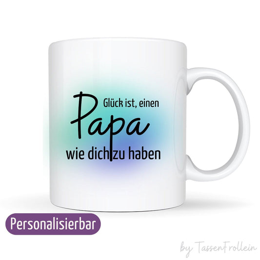 Tasse mit Spruch "Glück ist, einen Papa wie dich zu haben" - TassenFrollein