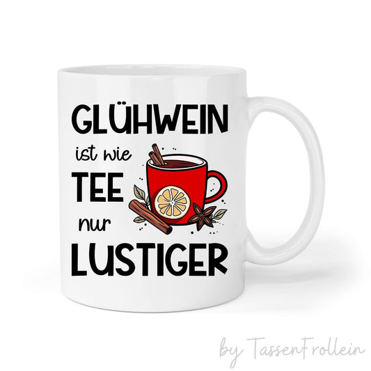 Tasse mit Spruch "Glühwein ist wie Tee nur lustiger" - Glühwein-Tasse für den Weihnachtsmarkt - Geschenkidee - TassenFrollein