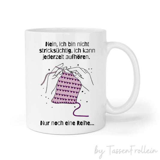 Tasse mit Spruch "Ich bin nicht stricksüchtig. Ich kann jederzeit aufhören" - TassenFrollein