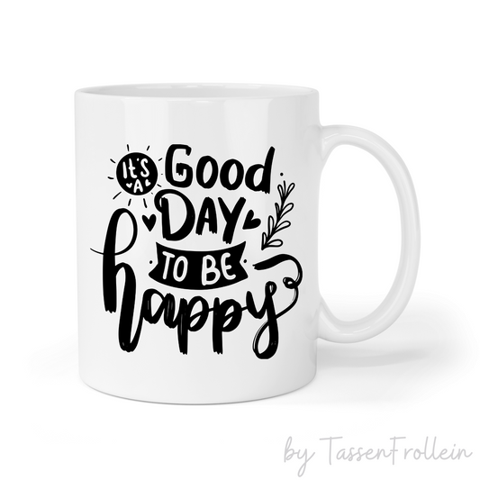 Tasse mit Spruch "It's a good day to be happy" - TassenFrollein