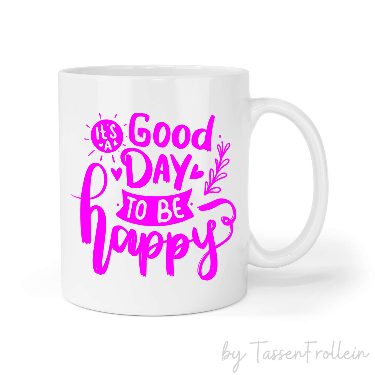 Tasse mit Spruch "It's a good day to be happy" - TassenFrollein
