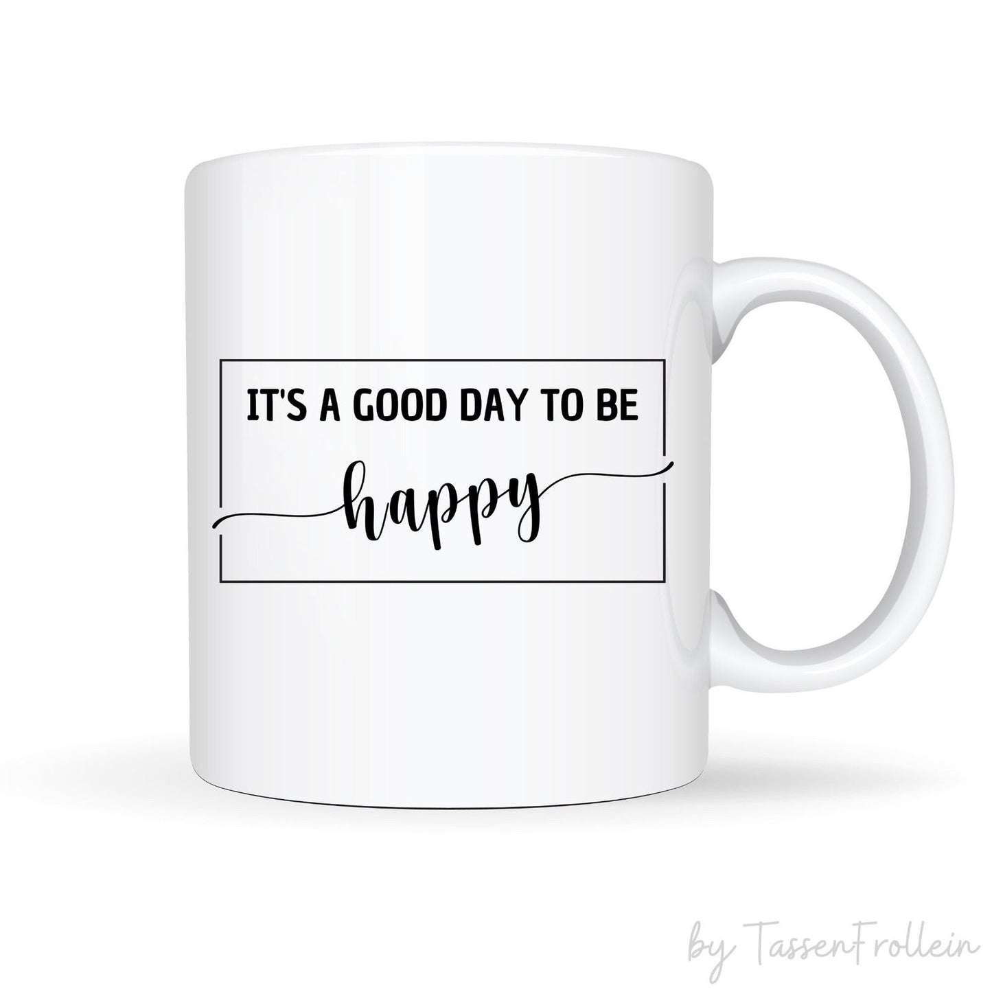 Tasse mit Spruch "It's a good day to be happy" im Rahmen - TassenFrollein
