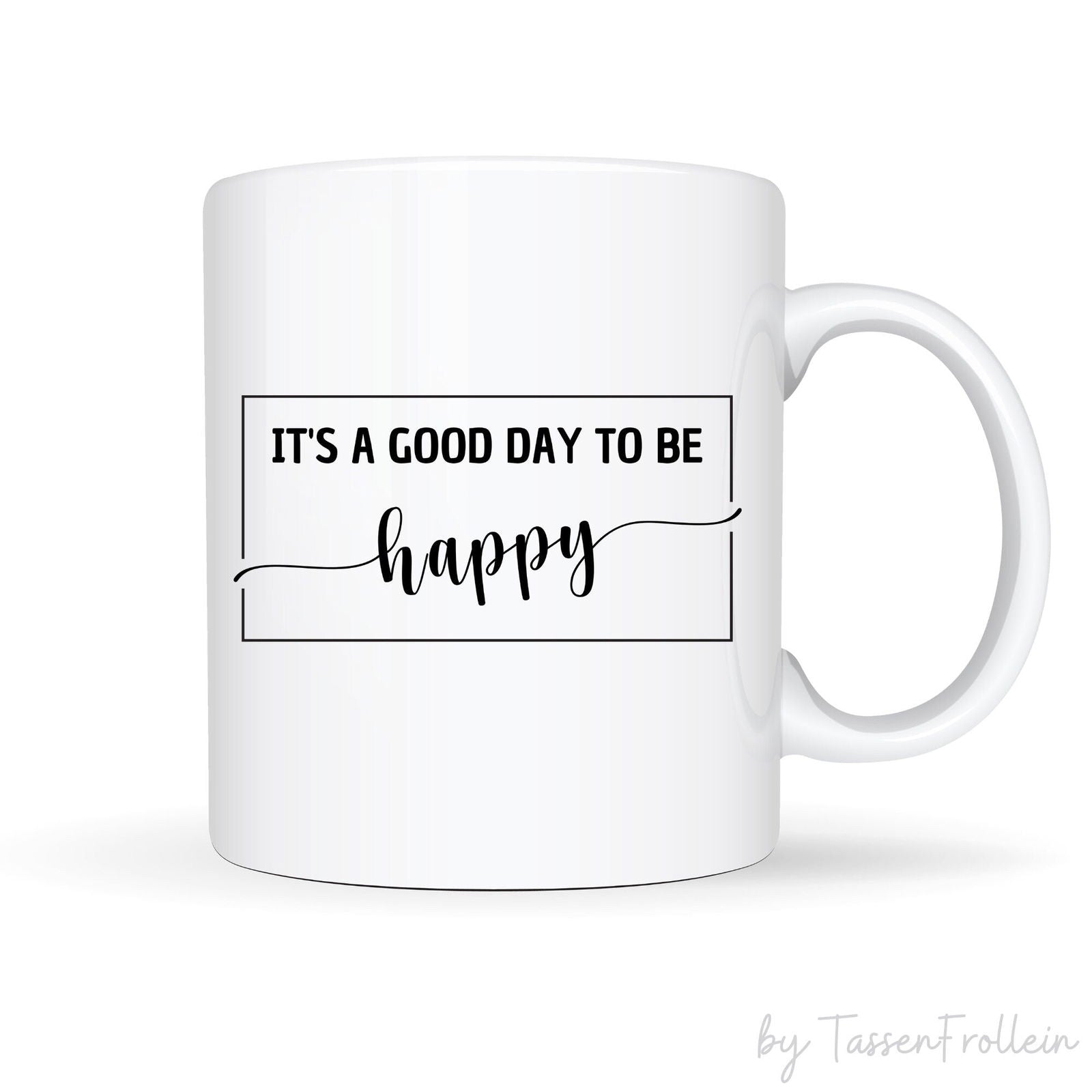 Tasse mit Spruch "It's a good day to be happy" im Rahmen - TassenFrollein