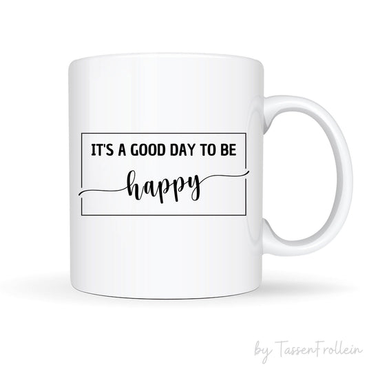 Tasse mit Spruch "It's a good day to be happy" im Rahmen - TassenFrollein