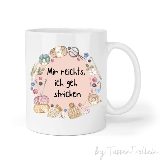 Tasse mit Spruch "Mir reichts ich geh stricken" - TassenFrollein