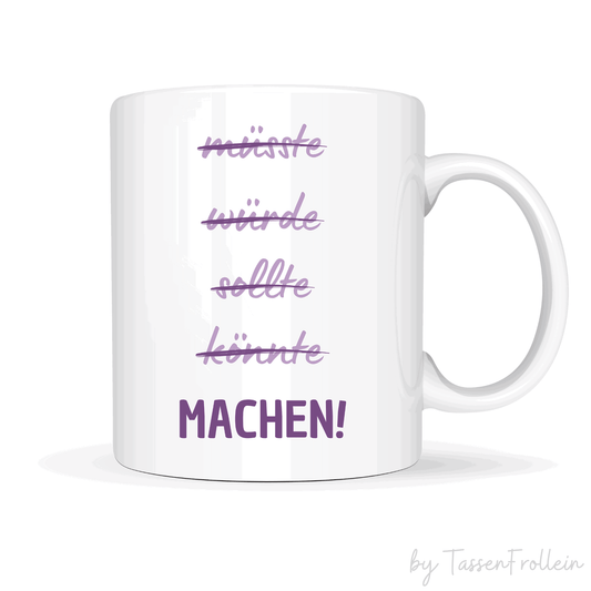 Tasse mit Spruch "müsste..würde..sollte.. könnte..MACHEN" - motivierende Tasse - TassenFrollein