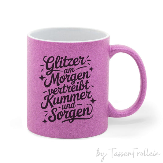 Tasse pink Glitzer "Glitzer am Morgen vertreibt Kummer und Sorgen" - TassenFrollein