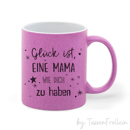 Tasse pink Glitzer "Glück ist, eine Mama wie dich zu haben" - TassenFrollein