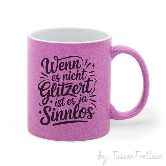 Tasse pink Glitzer "Wenn es nicht glitzert ist es ja sinnlos" - TassenFrollein
