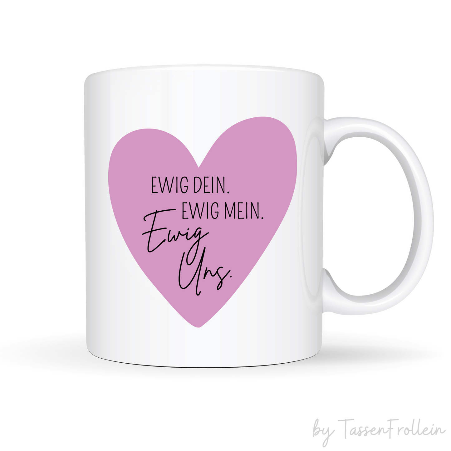 Tasse mit Text "Ewig Mein. Ewig Dein. Ewig Uns."